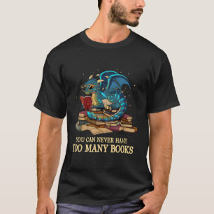 Du kannst nie zu viele Bücher haben Drachen Nerds  T-Shirt