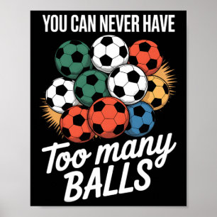Du kannst nie zu viele Fußball-Bylls-Liebhaber-Pla Poster