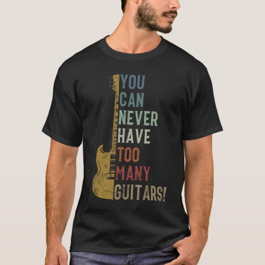 Du kannst nie zu viele Gitarren Funny Geschenk hab T-Shirt (Vorderseite)