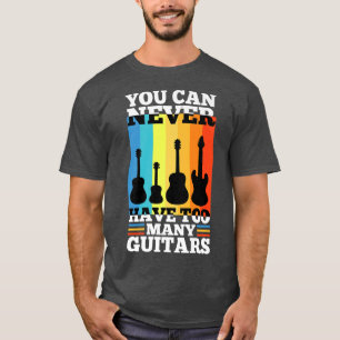 Du kannst nie zu viele Gitarren haben1521 T-Shirt