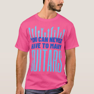 Du kannst nie zu viele Gitarren haben - Funny Guit T-Shirt