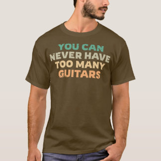 Du kannst nie zu viele Gitarren haben, Gitarrist F T-Shirt