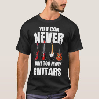 Du kannst nie zu viele Gitarren haben T-Shirt