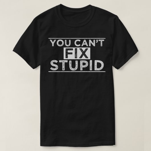 Du kannst Stupid nicht reparieren T-Shirt (Design vorne)