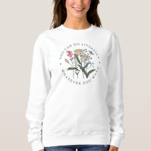 Du kannst tun, was immer du Wildblumen Will Sweatshirt