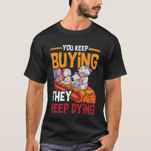 Du kaufst weiter, Tierrechte lieben veganen Lebens T-Shirt