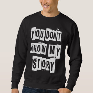 DU KENNST MEINE GESCHICHTE NICHT Schöne Katastroph Sweatshirt