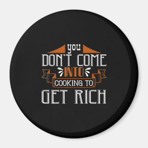Du kommst nicht zum Kochen, um reich zu werden Magnet
