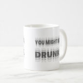 Du könntest Betrunken sein Kaffeetasse (VorderseiteRechts)