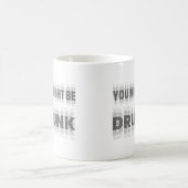 Du könntest Betrunken sein Kaffeetasse (Mittel)