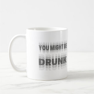 Du könntest Betrunken sein Kaffeetasse
