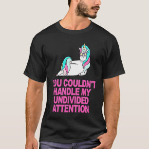 Du konntest meine ungeteilte Aufmerksamkeit nicht T-Shirt