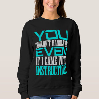 Du könntest mich nicht handhaben, selbst wenn ich  sweatshirt