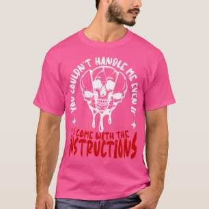 Du könntest mich nicht handhaben, selbst wenn ich T-Shirt