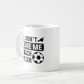 Du kümmerst dich nicht darum, dass ich Fußball tra Kaffeetasse (Vorderseite Links)
