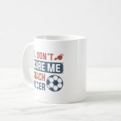 Du kümmerst dich nicht darum, dass ich Fußball tra Kaffeetasse (Vorderseite Links)