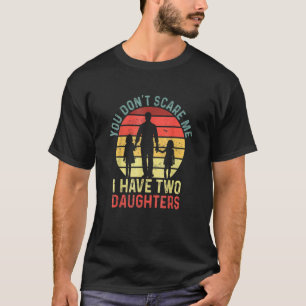 Du kümmerst mich nicht, dass ich zwei Töchterväter T-Shirt