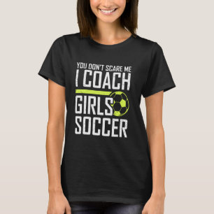 Du kümmerst mich nicht um Trainer Mädchen Fußball T-Shirt