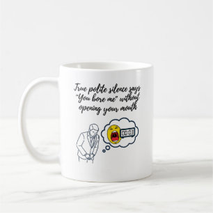 Du langweilst mich, ohne deinen Mund zu öffnen Kaffeetasse