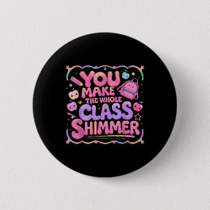 Du lässt die ganze Klasse schimmern Süßes Schultas Button