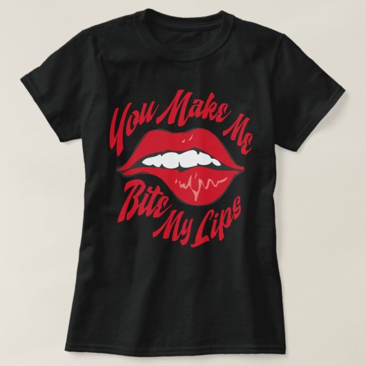 Du lässt mich meine Lippen beißen T-Shirt (Design vorne)