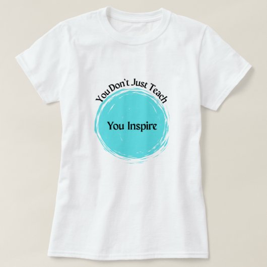 Du lehrst nicht nur, du Inspiriere! T-Shirt (Design vorne)