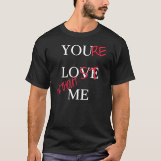 Du liebst mich, du bist ohne mich verloren  Tag  P T-Shirt
