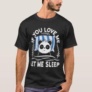 Du liebst mich, lass mich schlafen Sleeg Panda Bea T-Shirt