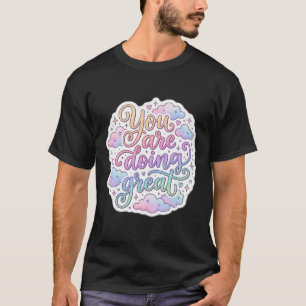 Du Machst Das Großartig Farbige Motivierende Zitat T-Shirt