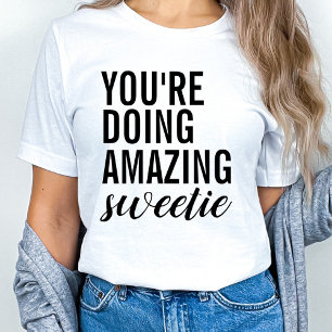 Du machst das großartig, Süße T-Shirt