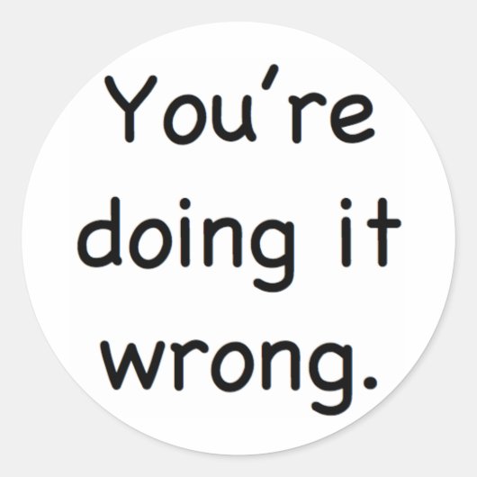 Du machst es falsch. runder aufkleber (Vorderseite)
