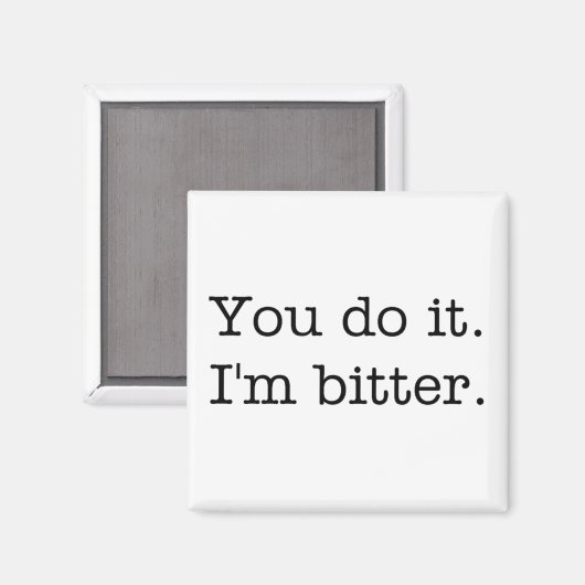 Du machst es. Ich bin bitter. Magnet (Vorderseite/Rückseite)