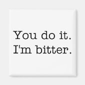 Du machst es. Ich bin bitter. Magnet (Vorne)
