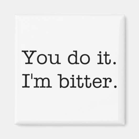 Du machst es. Ich bin bitter. Magnet (Vorne)