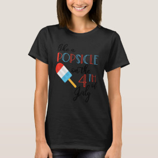 Du machst mich am 4. Juli wie einen Popsikel T-Shirt