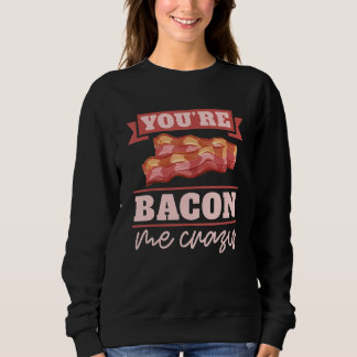 Du machst mich Bacon verrückt Frühstück Bacon  Fle Sweatshirt