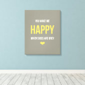 Du machst mich glücklich, wenn die Himmel grau sin Leinwanddruck (Insitu (Holzboden))