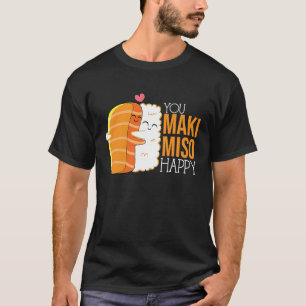 Du machst mich so glücklich Maki Miso T-Shirt