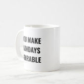 Du machst Montage erträglich Motivationszitat Kaffeetasse (Vorderseite Links)