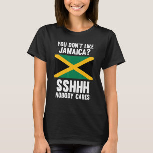 Du magst Jamaika nicht, denn niemand kümmert sich T-Shirt