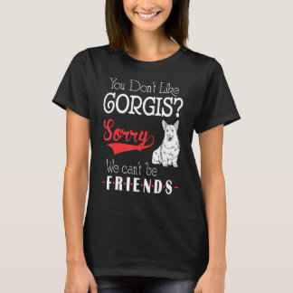 Du magst keine Corgis. Tut uns leid, wir können ke T-Shirt