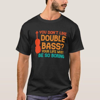 Du magst keine Kontrabass-Bässe T-Shirt