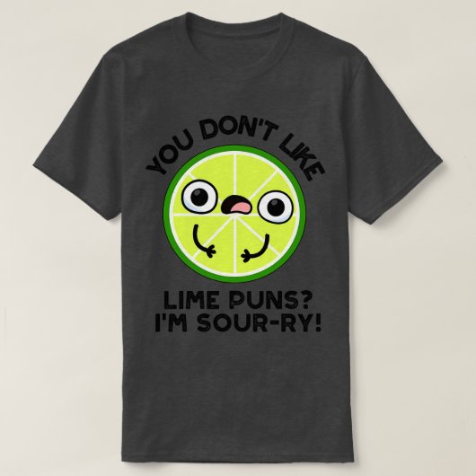Du magst keine Limonen Puns im Sourry Funny Fruit T-Shirt (Design vorne)