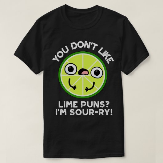 Du magst keine Limonen Puns im Sourry Funny Fruit T-Shirt (Design vorne)