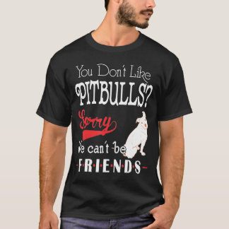 Du magst keine Pitbullen, Entschuldigung, dass wir T-Shirt