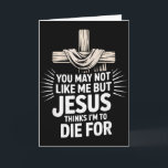 Du magst mich nicht, aber Jesus denkt, ich bin zum Karte<br><div class="desc">Du magst mich nicht,  aber Jesus denkt,  ich bin zum Sterben</div>