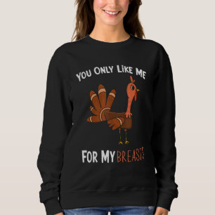 Du magst mich nur wegen meiner Brüste Lustiger Tru Sweatshirt
