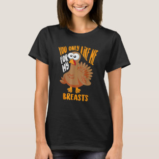 Du magst mich nur wegen meiner Brüste Thanksgiving T-Shirt