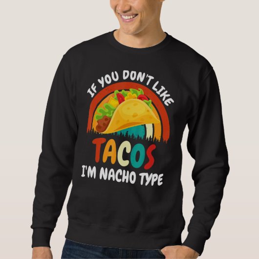 Du magst Tacos, ich bin Nacho-Typ Sweatshirt (Vorderseite)