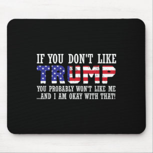 Du magst Trump nicht, dann magst du mich nicht Mousepad
